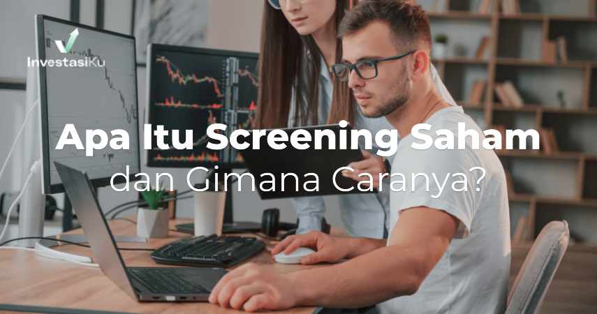 Begini Cara Screening Saham yang Cuan Maksimal!